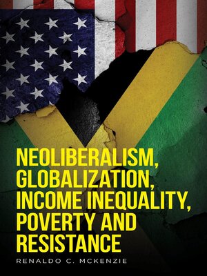 cover image of Neoliberalism, Globalization, Income Inequality, Poverty and Resistance